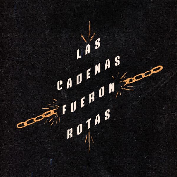 Las cadenas fueron rotas