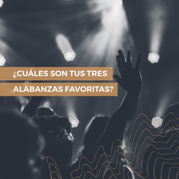 ¿Cuáles son tus tres alabanzas favoritas?