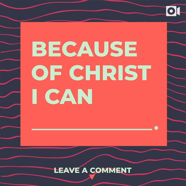 Because of Christ I can __________. Leave a comment.