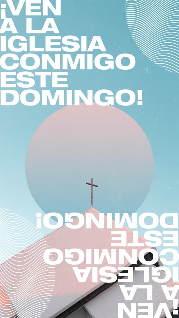 ¡Ven a la iglesia conmigo este Domingo!