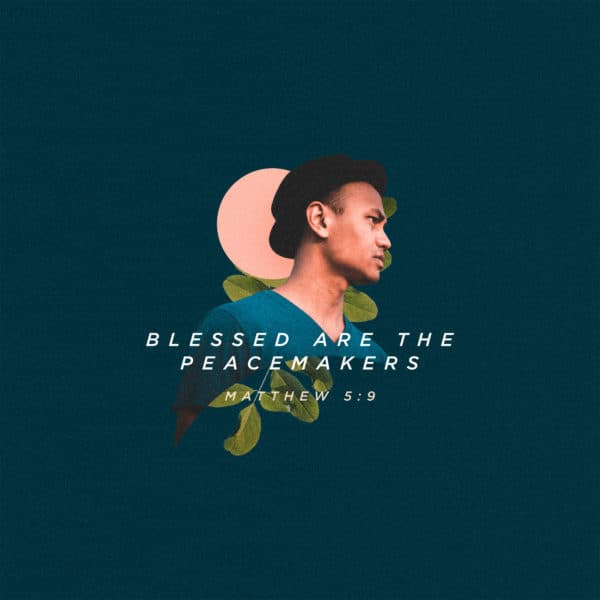 Blessed are the peacemakers - Matthew 5:9
