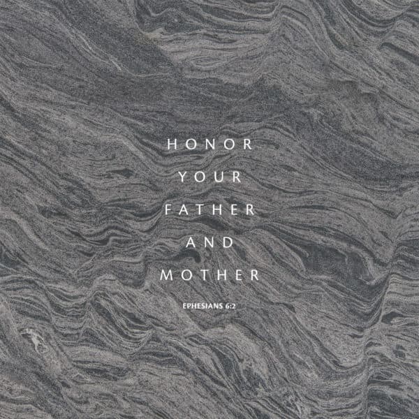 Honor your father and mother - Ephesians 6:2