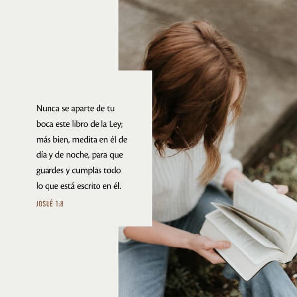 Nunca se aparte de tu boca este libro de la Ley; más bien, medita en él de día y de noche, para que guardes y cumplas todo lo que está escrito en él. - Josué 1:8