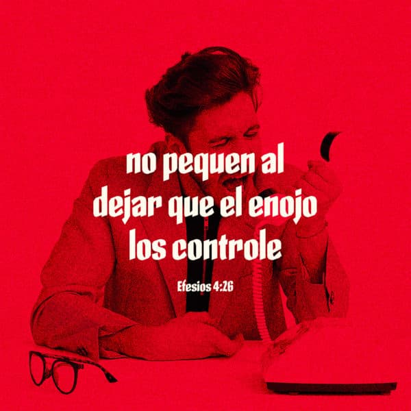 no pequen al dejar que el enojo los controle - Efesios 4:26