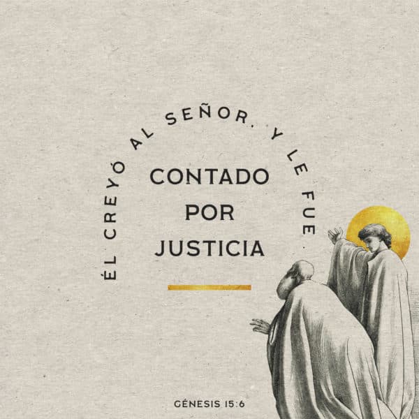 Él creyó al SEÑOR, y le fue contado por justicia. - Génesis 15:6