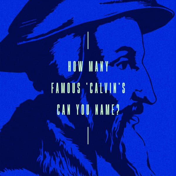How many famous 'Calvin's can you name?