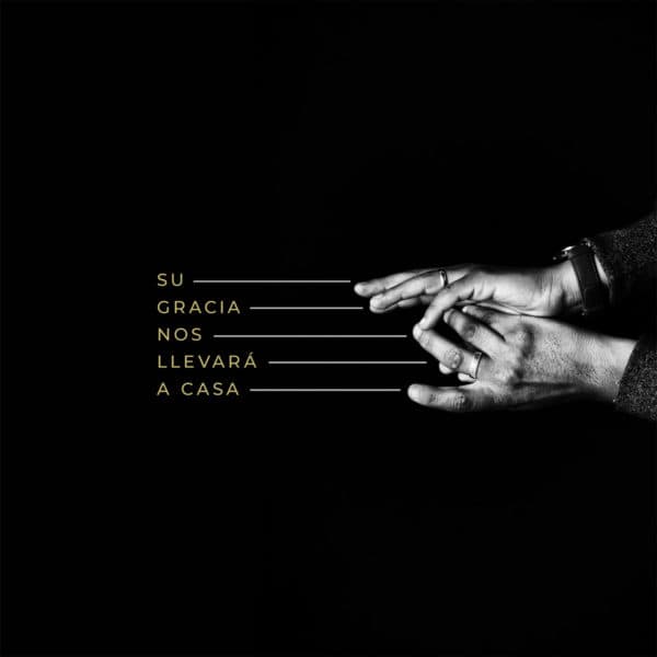 Su Gracia nos llevará a Casa