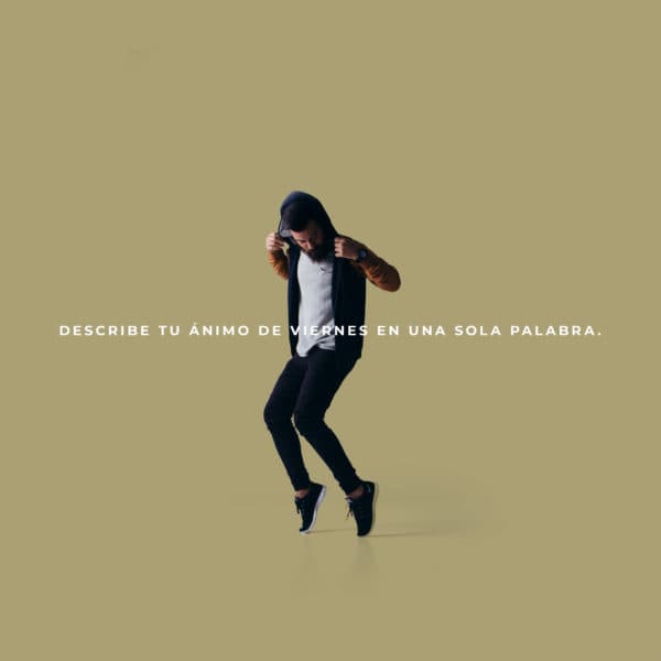 Describe tu ánimo de viernes en una sola palabra.
