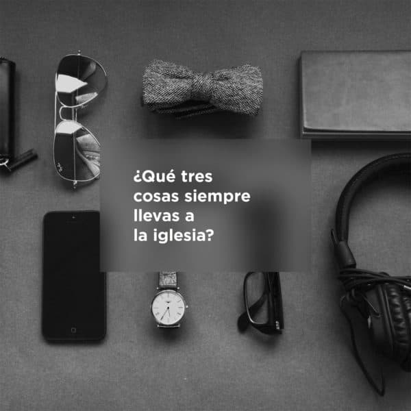 ¿Qué tres cosas siempre llevas a la iglesia?