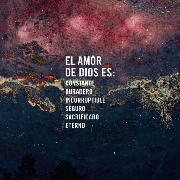El amor de Dios es: constante, duradero, incorruptible, seguro, sacrificado, eterno