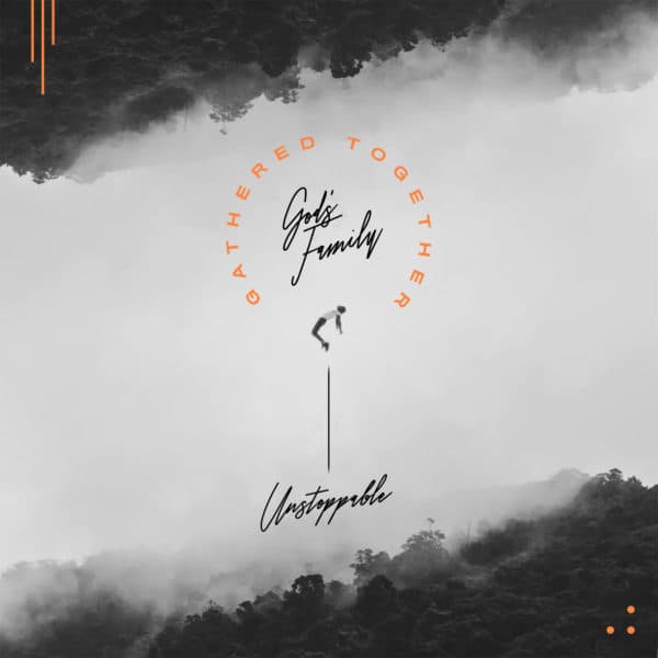 God's family, gathered together: Unstoppable.