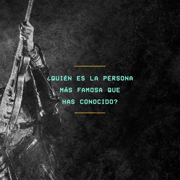 ¿Quién es la persona más famosa que has conocido?