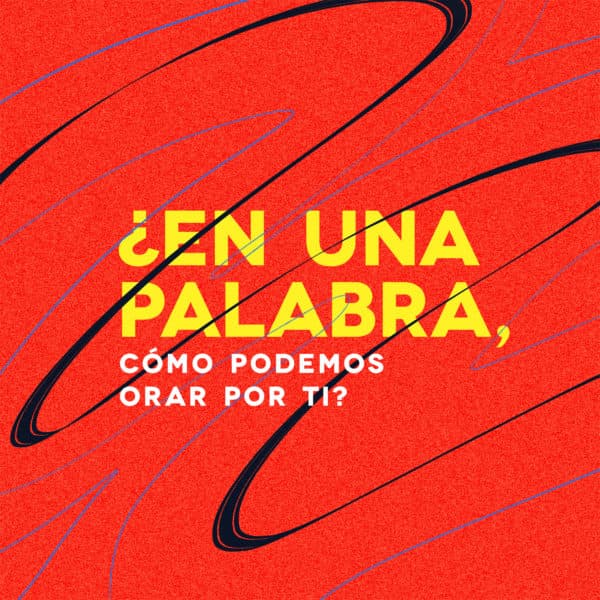¿En una palabra, cómo podemos orar por Ti?
