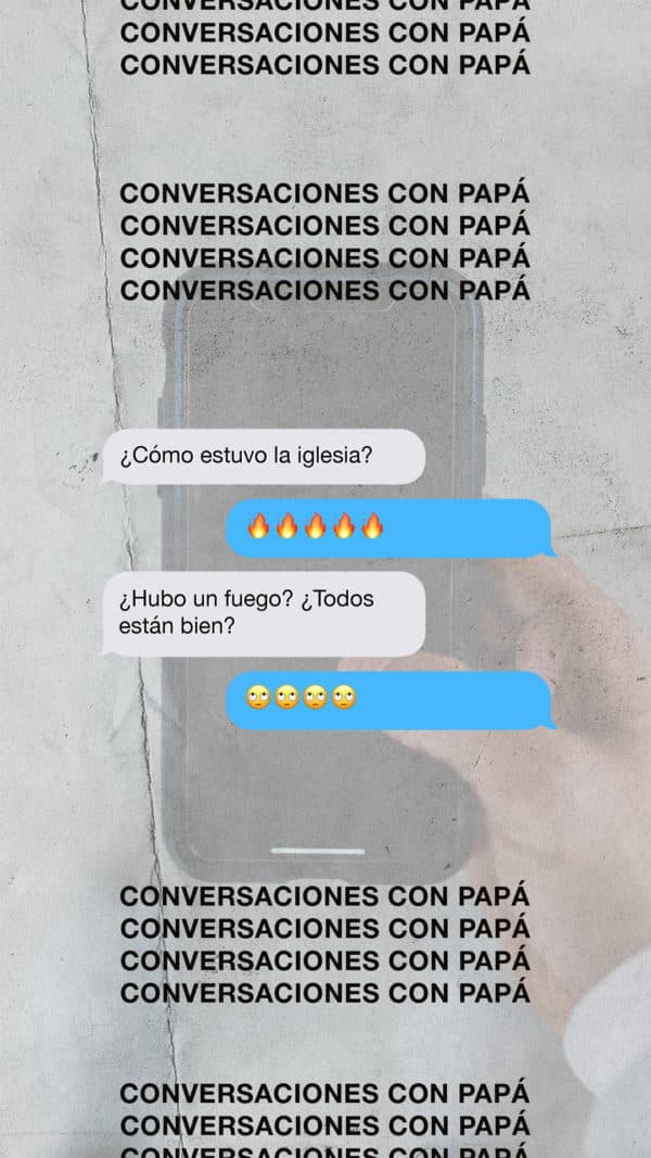 Conversaciones con papá. Dad: Papá: ¿Cómo estuvo la iglesia esta mañana? Yo: Papá: ¿Hubo un fuego? ¿Todos están bien? Yo:
