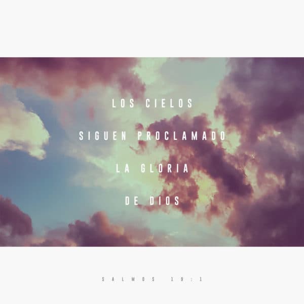 Los cielos siguen proclamado la gloria de Dios - Salmos 19:1