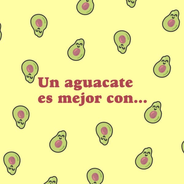 Un aguacate es mejor con...