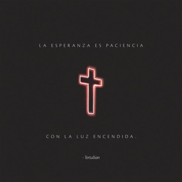 La esperanza es paciencia con la luz encendida. - Tertullian