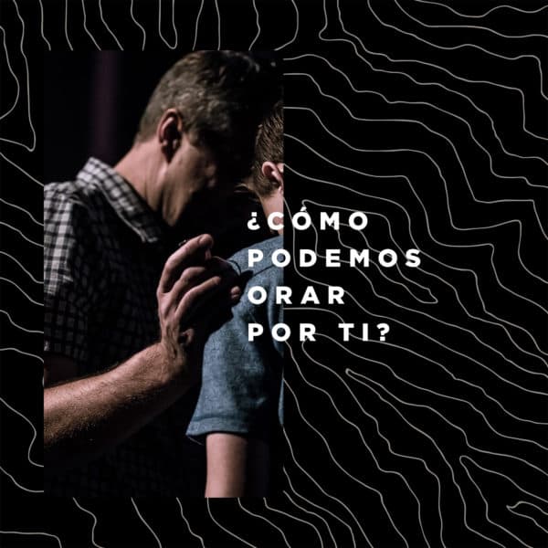 ¿Cómo podemos orar por ti?