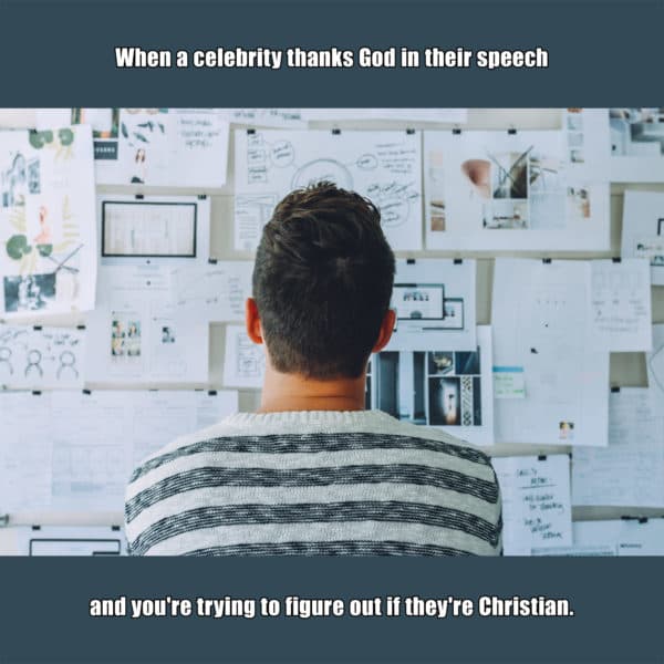 When a celebrity thanks God in their speech and you're trying to figure out if they're Christian.