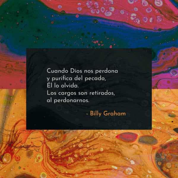 Cuando Dios nos perdona y purifica del pecado, Él lo olvida. Los cargos son retirados, al perdonarnos. -Billy Graham