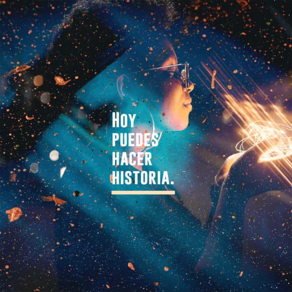 Hoy, puedes hacer historia.