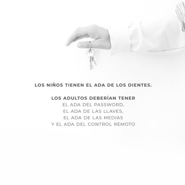 Los niños tienen el Ada de los dientes. Los adultos deberían tener el Ada del Password, el Ada de las llaves, El Ada de las medias y el Ada del control remoto