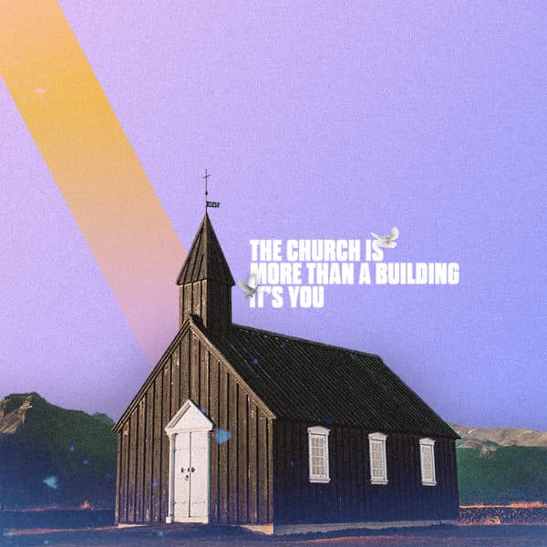 The church is more than a building. It's you.