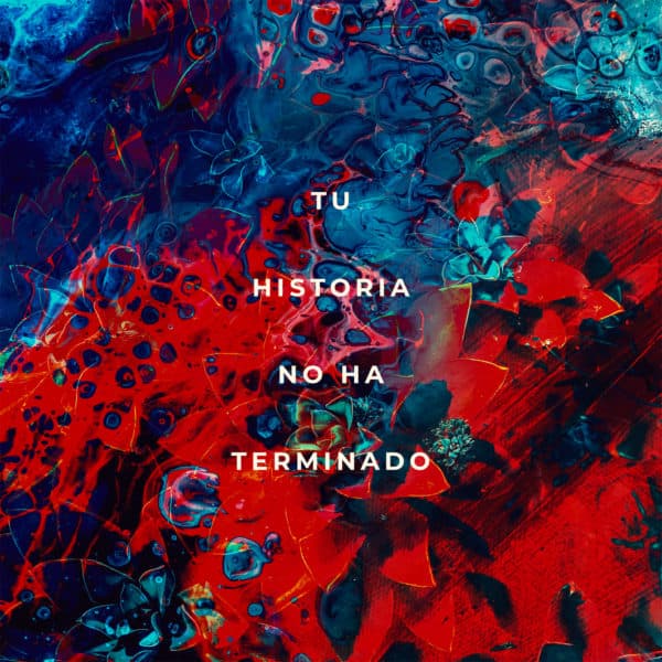 Tu historia no ha terminado