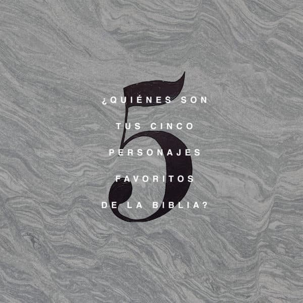 ¿Quiénes son tus cinco personajes favoritos de la Biblia?