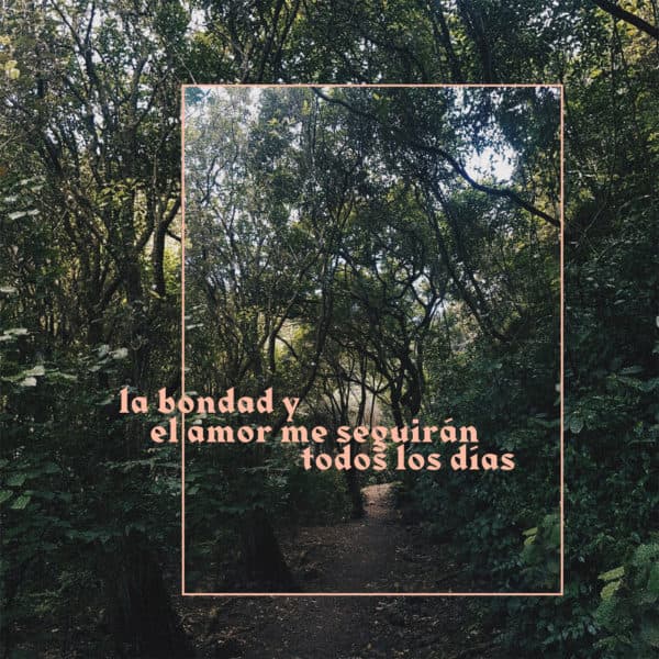 La bondad y el amor me seguirán todos los días