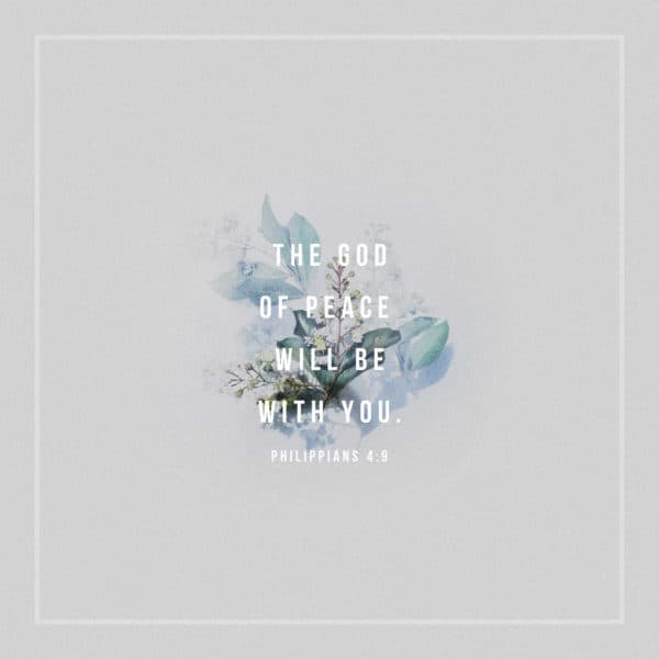 The God of peace will be with you. - Philippians 4:9