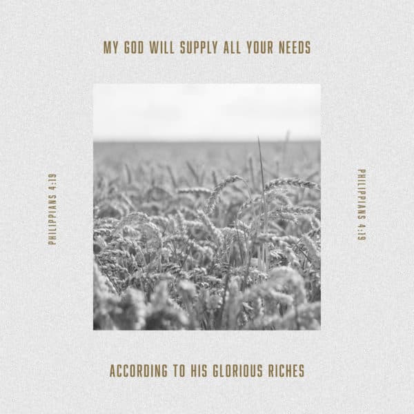 my God will supply all your needs according to His glorious riches - Philippians 4:19