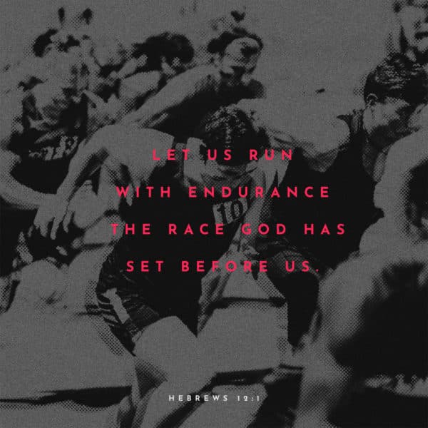 Let us run with endurance the race God has set before us. - Hebrews 12:1