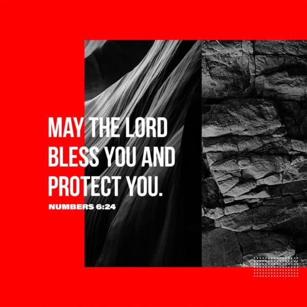 May the LORD bless you and protect you. - Numbers 6:24