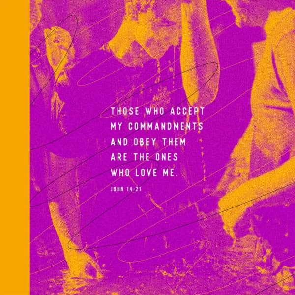Those who accept my commandments and obey them are the ones who love me. - John 14:21