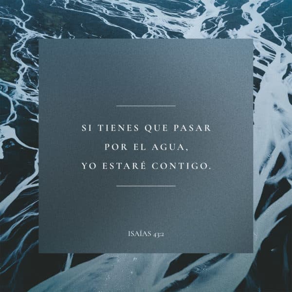 Si tienes que pasar por el agua, yo estaré contigo. - Isaías 43:2