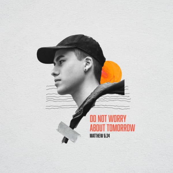 Do not worry about tomorrow - Matthew 6:34