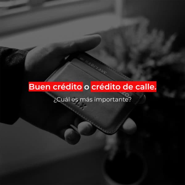 Buen crédito o crédito de calle. ¿Cuál es más importante?