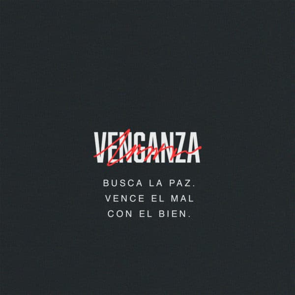 Busca la paz. Vence el mal con el bien.
