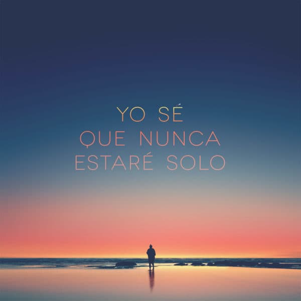 Yo sé que nunca estaré solo