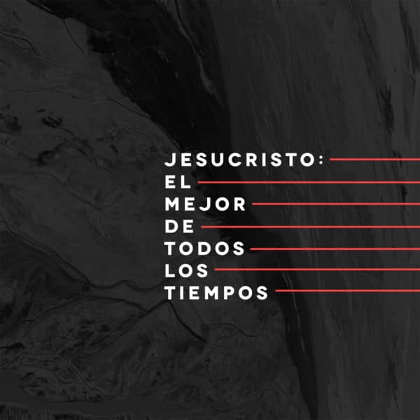Jesucristo: El mejor de todos los tiempos
