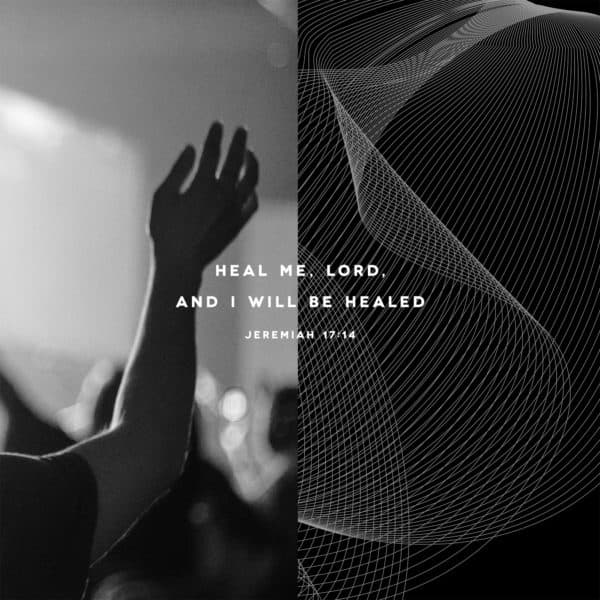 Heal me, LORD, and I will be healed - Jeremiah 17:14