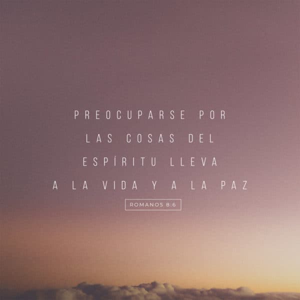 Preocuparse por las cosas del Espíritu lleva a la vida y a la paz - Romanos 8:6