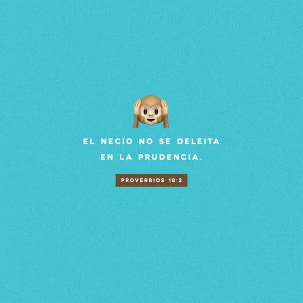 El necio no se deleita en la prudencia. - Proverbios 18:2