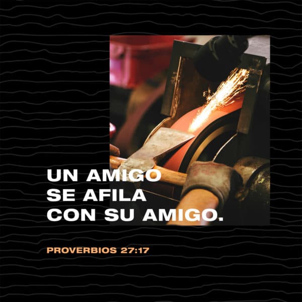 Un amigo se afila con su amigo. - Proverbios 27:17