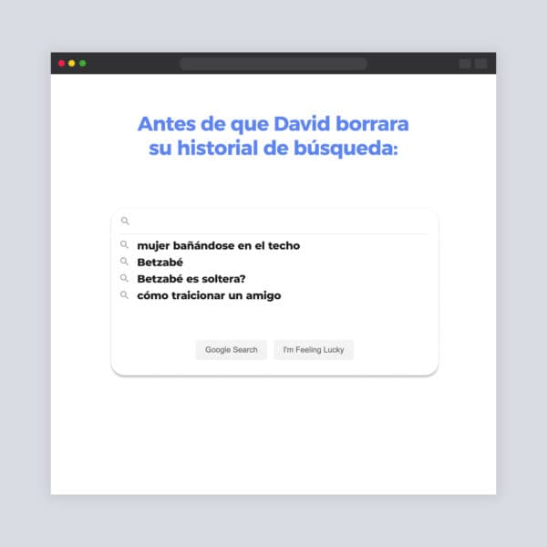 Antes de que David borrara su historial de búsqueda: mujer bañándose en el techo, Betzabé, Betzabé es soltera?, cómo traicionar un amigo.
