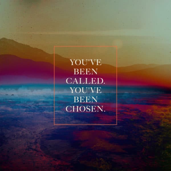 You've been called. You've been chosen.
