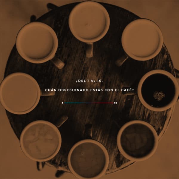 ¿Del 1 al 10, cuán obsesionado estás con el café?