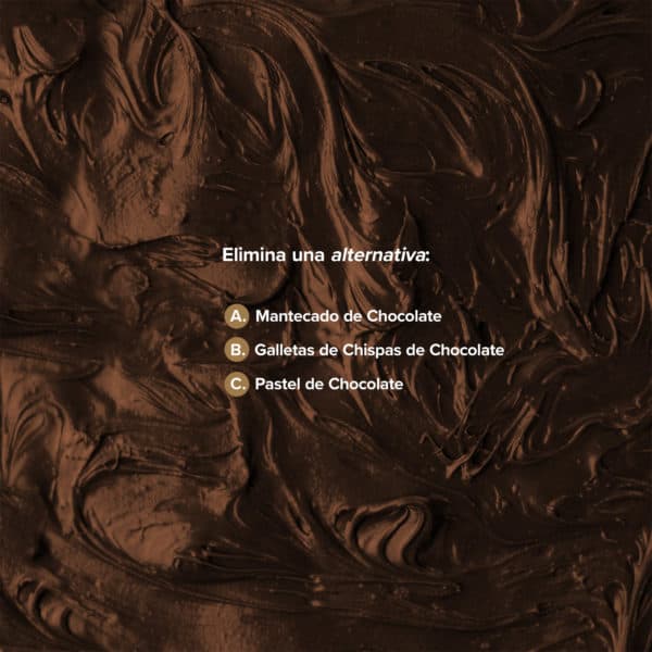Elimina una alternativa: A. Mantecado de Chocolate B. Galletas de Chispas de Chocolate 3) Pastel de Chocolate