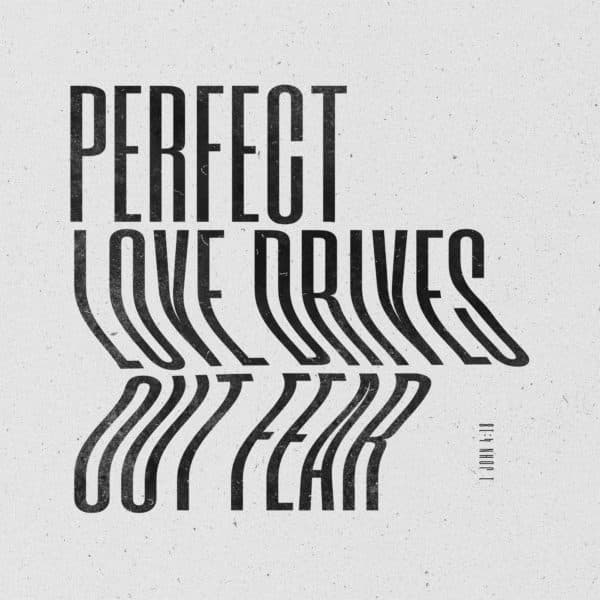 Perfect Love Drives Out Fear - 1 John 4:18